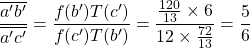 \dfrac{\overline{a'b'}}{\overline{a'c'}}=\dfrac{f(b')T(c')}{f(c')T(b')}=\dfrac{\frac{120}{13}\times 6}{12\times \frac{72}{13}}=\dfrac{5}{6}