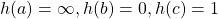 h(a) = \infty, h(b) = 0, h(c) = 1