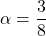 \alpha=\dfrac{3}{8}