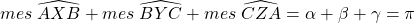 mes\;\widehat{AXB}+mes\;\widehat{BYC}+mes\;\widehat{CZA}=\alpha+\beta+\gamma=\pi