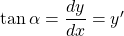 \tan \alpha = \dfrac{dy}{dx}=y'