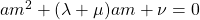 am^2+(\lambda+\mu)am+\nu=0