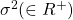 \sigma^2 (\in R^+)