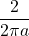 \dfrac{2}{2\pi a}