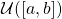 {\mathcal U}([a, b])