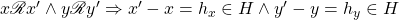 x \mathscr{R} x' \land y \mathscr{R} y' \Rightarrow x'-x=h_x \in H  \land y'-y=h_y \in H