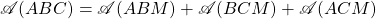 \mathscr{A}(ABC)=\mathscr{A}(ABM)+\mathscr{A}(BCM)+\mathscr{A}(ACM)