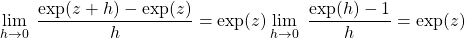 \displaystyle\lim_{h\rightarrow 0}\;\frac{\exp(z+h)-\exp(z)}{h}=\exp(z)\displaystyle\lim_{h\rightarrow0}\;\frac{\exp(h)-1}{h}=\exp(z)