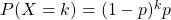 P(X = k) = (1 - p)^k p