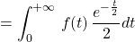 =\displaystyle\int_{0}^{+\infty} \,f(t) \,\dfrac{ e^{- \frac{t}{2}}}{2}dt