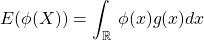 E(\phi(X))=\displaystyle\int_{\R}^{} \,\phi(x) g(x)dx