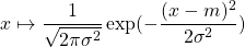 x \mapsto \dfrac{1}{\sqrt{2\pi \sigma^2}} \exp(-\dfrac{(x-m)^2}{2\sigma^2})