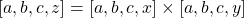 [a, b, c, z] = [a, b, c, x] \times [a, b, c, y]